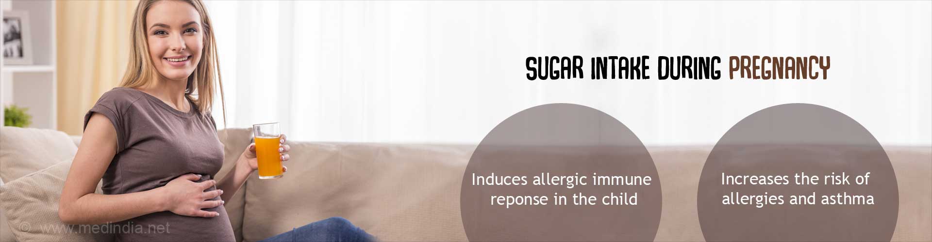 Sugar Intake During Pregnancy
- Induces allergic immune response in the child
- Increases the risk of allergies and asthma