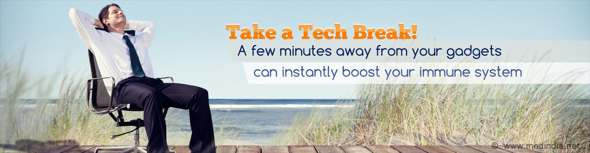 Take a Tech Break! A few minutes away from your gadgets can instantly boost your immune system