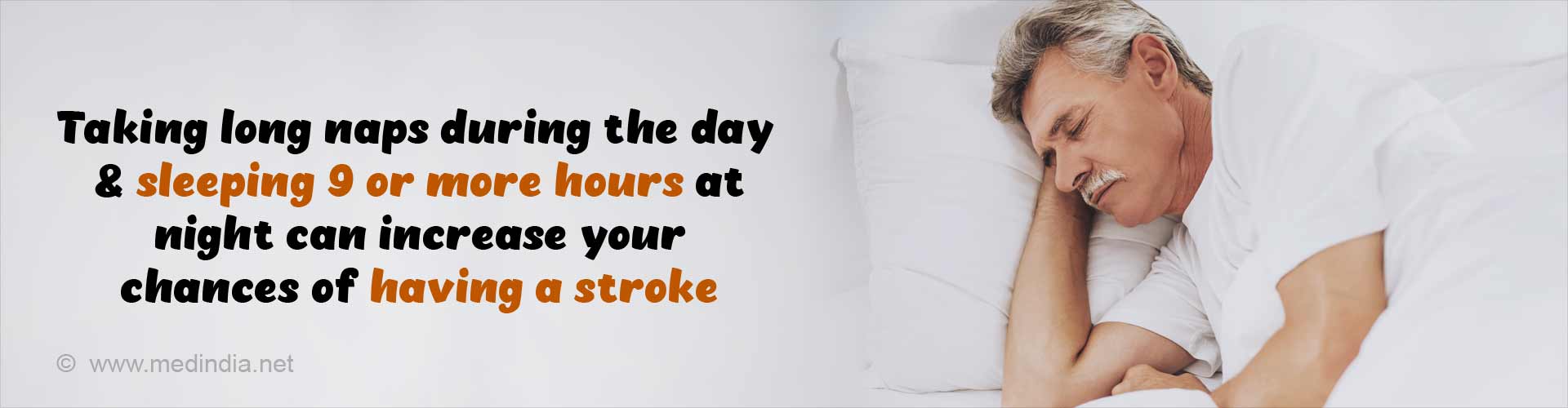 Taking long naps during the day and sleeping 9 or more hours at night can increase your chances of having a stroke.