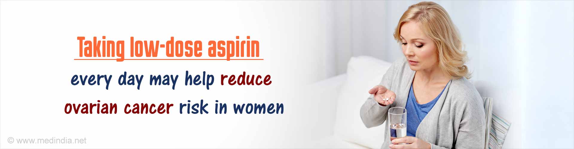 Taking low-dose aspirin every day may help reduce ovarian cancer risk in women.
