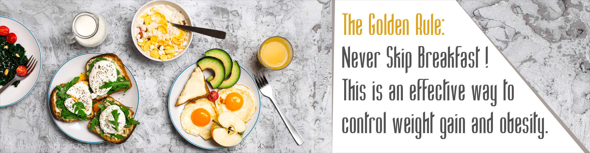 The Golden Rule: Never Skip Breakfast ! This is an effective way to control weight gain and obesity.