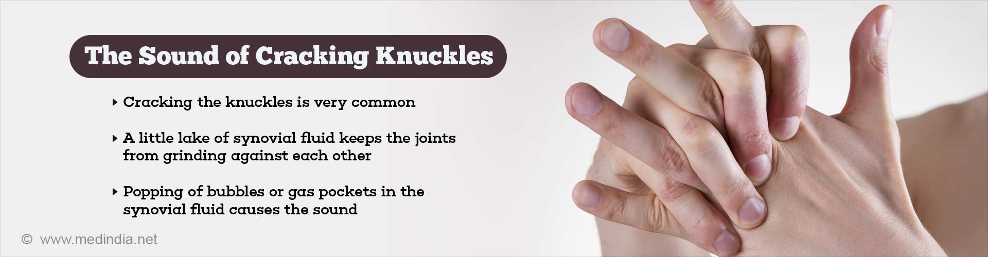 The sound of cracking knuckles
- cracking the knuckles is very common
- a little lake of syovial fluid keeps the joints from grinding against each other
- popping of bubbles or gas pockets in the synovial fluid causes the sound