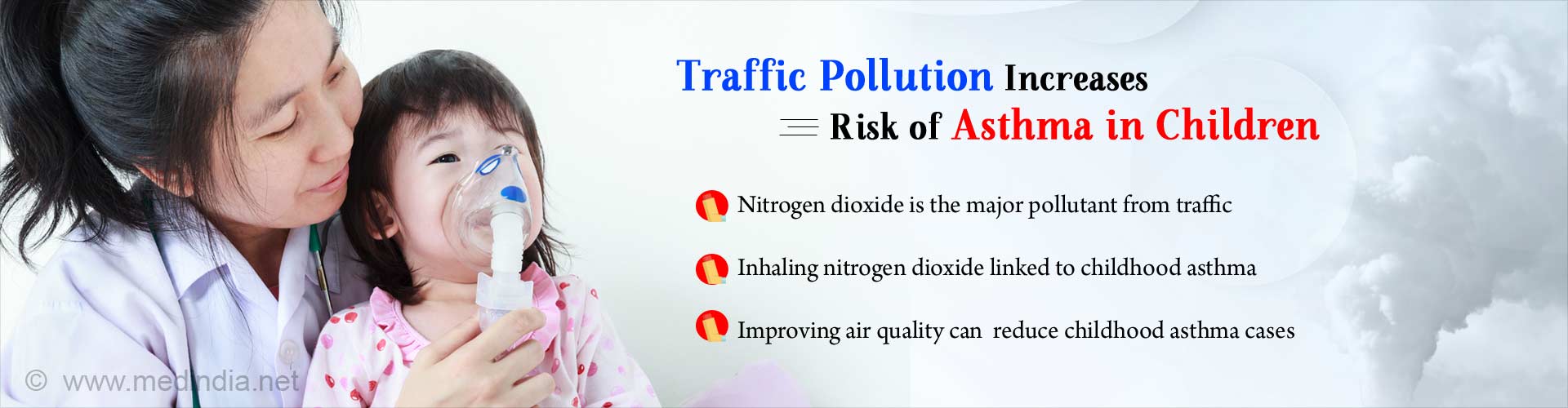 Traffic pollution increases risk of asthma in children. Nitrogen dioxide is the major pollutant from traffic. Inhaling nitrogen dioxide linked to childhood asthma. Improving air quality can reduce childhood asthma cases.