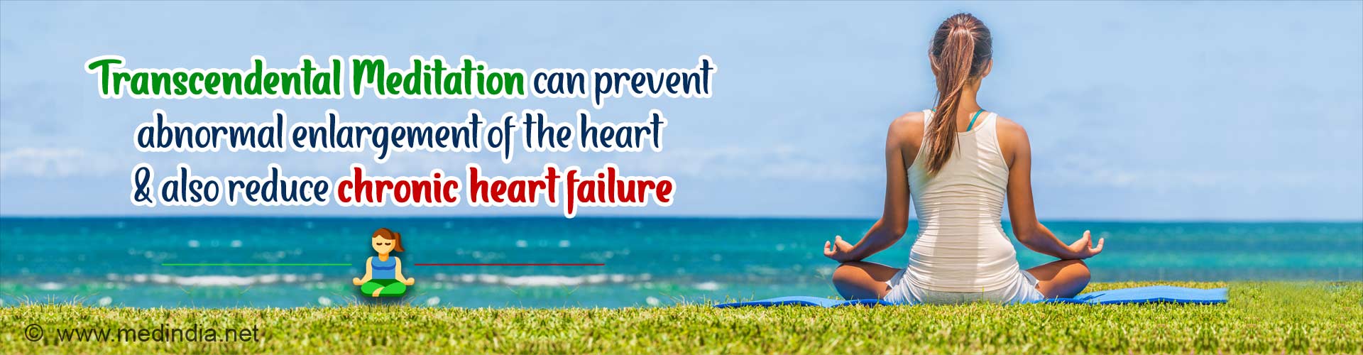 Transcendental Meditation (TM)can help prevent abnormal enlargement of the heart & also reduce chronic heart failure.