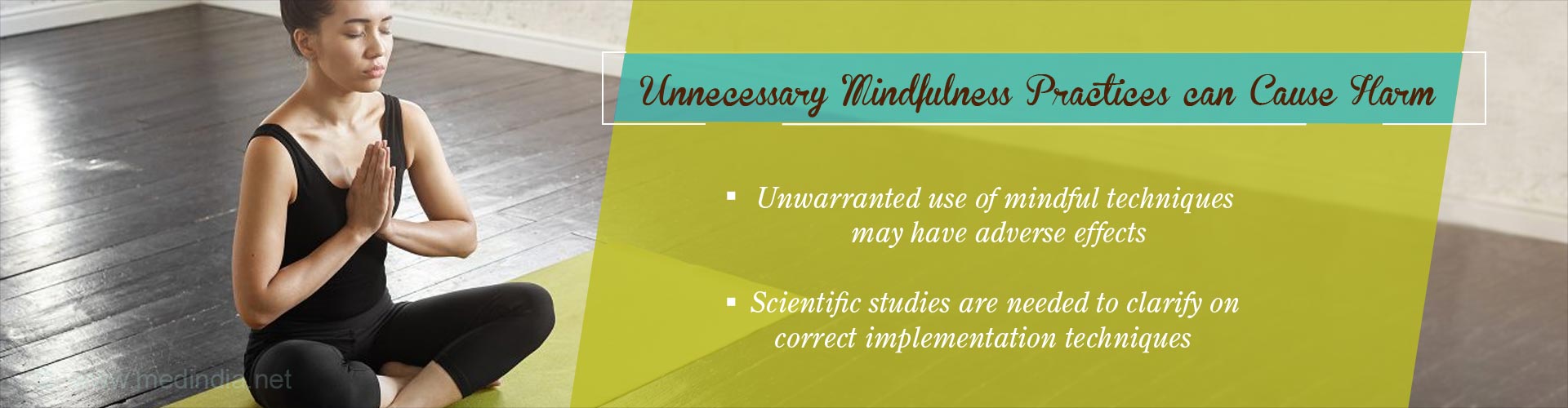 unnecessary mindfulness practices can cause harm
- Unwarranted use of mindful techniques may have adverse effects
- scientific studies are needed to clarify on correct implementation techniques