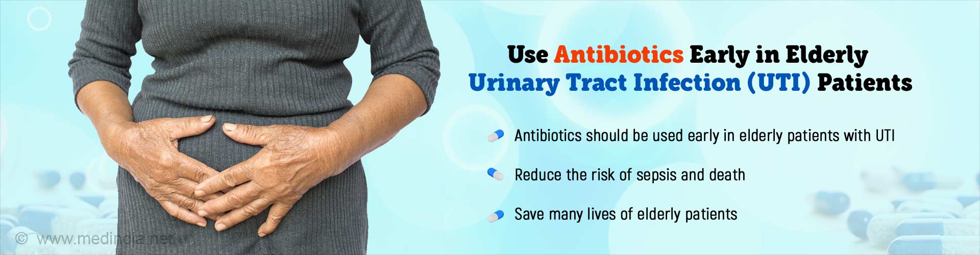 Use antibiotics early in elderly urinary tract infections (UTI) patients. Antibiotics should be used early in elderly patients with UTI. Reduces the risk of sepsis and death. Saves many lives of elderly patients.