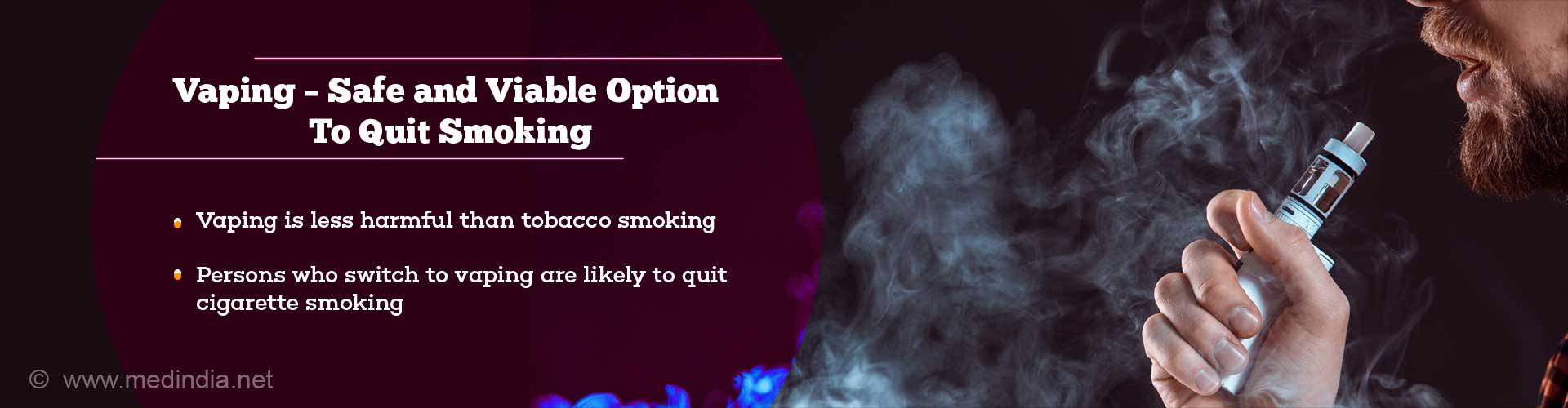 Vaping - Safe and viable option to quit smoking. Vaping is less harmful than tobacco smoking. Persons who switch to vaping are likely to quit cigarette smoking.