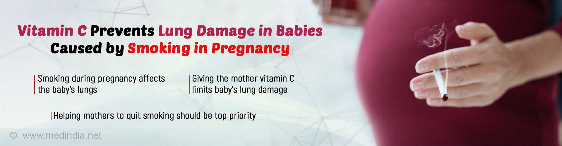 Vitamin C prevents lung damage in babies caused by smoking in pregnancy. Smoking during pregnancy affects the baby's lungs. Giving the mother vitamin C limits baby's lung damage. Helping mothers to quit smoking should be top priority.