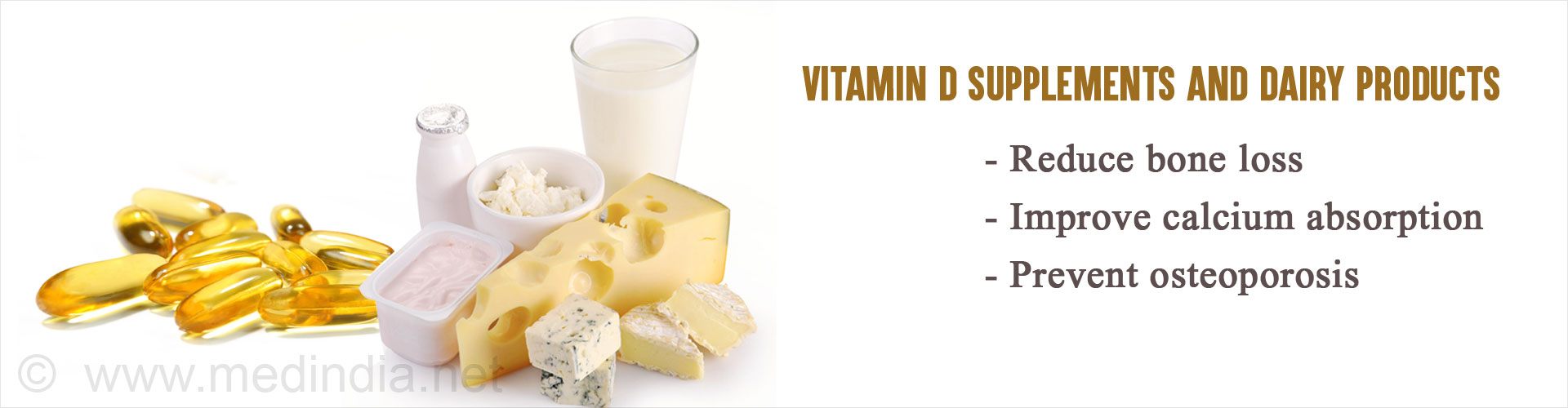 Vitamin D supplements and dairy products
- Reduce bone loss
- Improve calcium absorption
- Prevent osteoporosis
