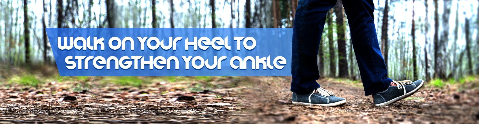 Walk On Your Heel To Strengthen Your Ankle