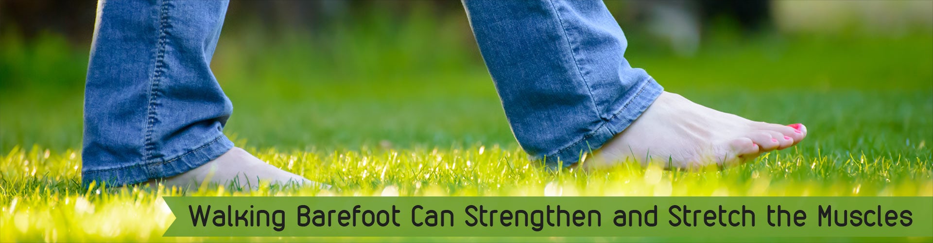 Walking Barefoot Can Strengthen and Stretch the Muscles