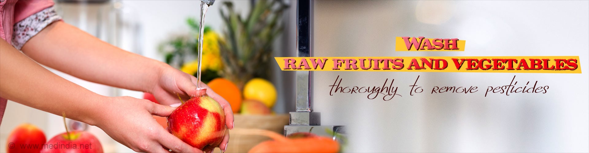 Wash raw fruits and vegetables thoroughly to remove pesticides and prevent intestinal worms