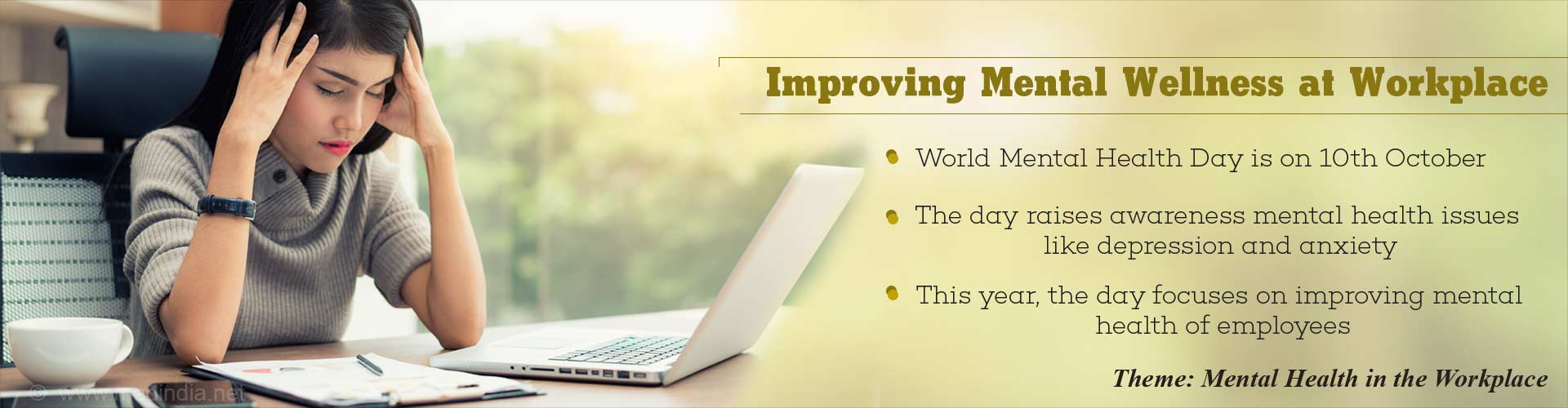 Improving mental wellness at workplace
- World Mental Health Day is on 10th October
- The day raises awareness on mental health issues like depression and anxiety
- This year, the day focuses on improving mental health of employees
Theme: Mental Health in the Workplace