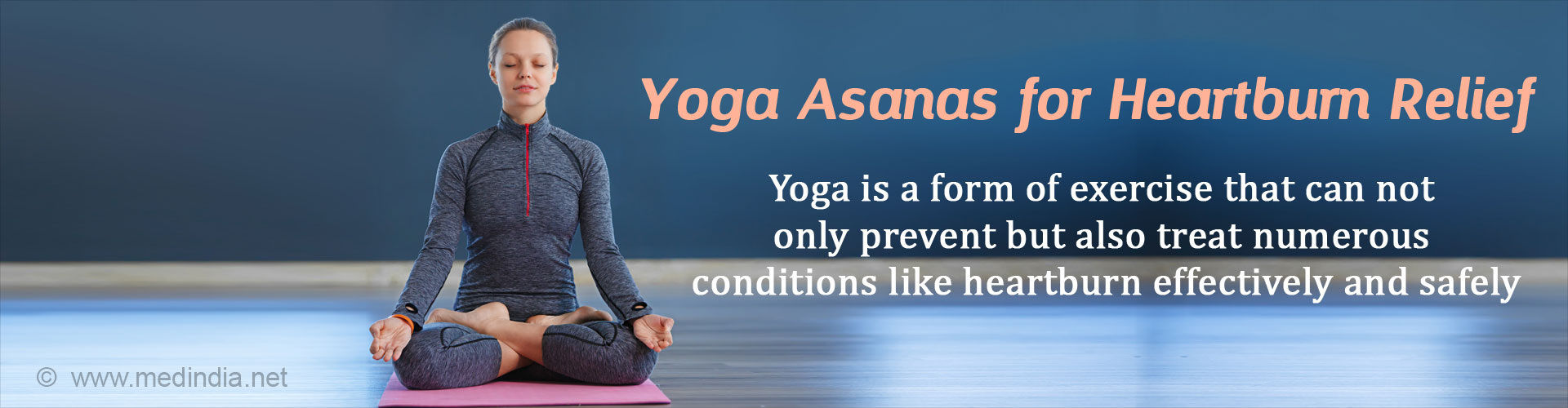 Yoga Asanas for Heartburn Relief: yoga is a form of exercise that can, not only prevent but also treat numerous conditions like heartburn effectively and safely