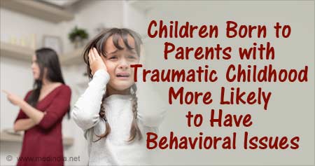 Parents' Traumatic Childhood can Cause Behavioral Issues in Their Children
