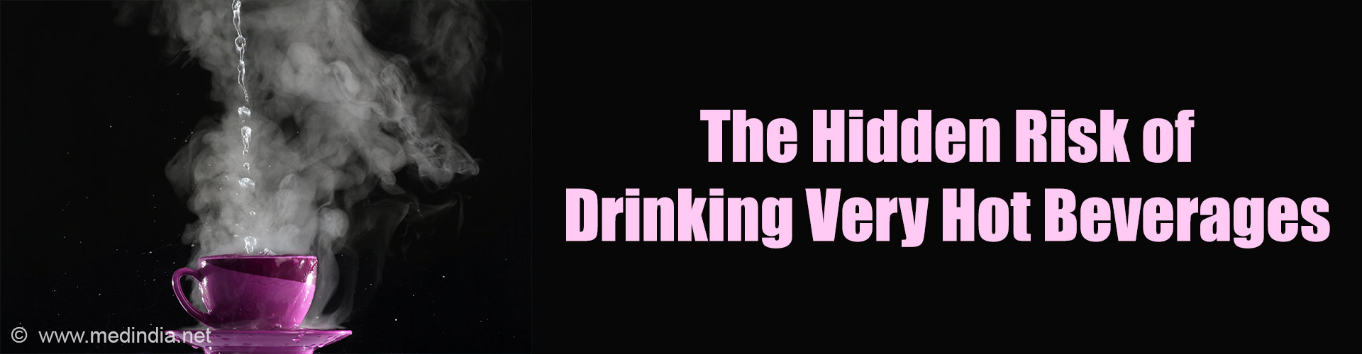 Drinking Very Hot Beverages May Raise Cancer Risk