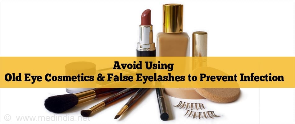 Avoid Using Old Eye Cosmetics & False Eyelashes to Prevent Infection Avoid Using Old Eye Cosmetics & False Eyelashes to Prevent Infection