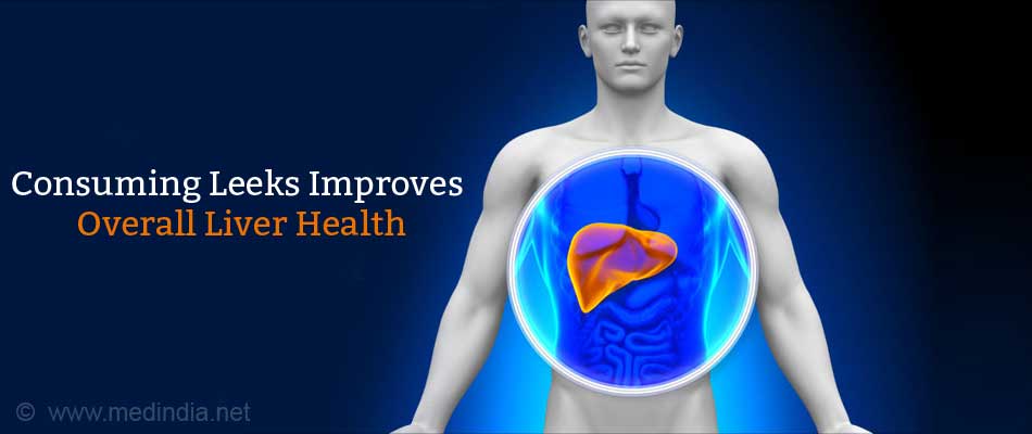 Consuming Leeks Improve Overall Liver Health Consuming Leeks Improve Overall Liver Health