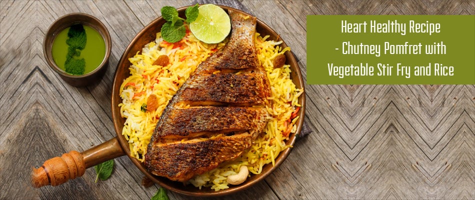 Heart Healthy Recipe - Chutney Pomfret with Vegetable Stir Fry and Rice Heart Healthy Recipe - Chutney Pomfret with Vegetable Stir Fry and Rice