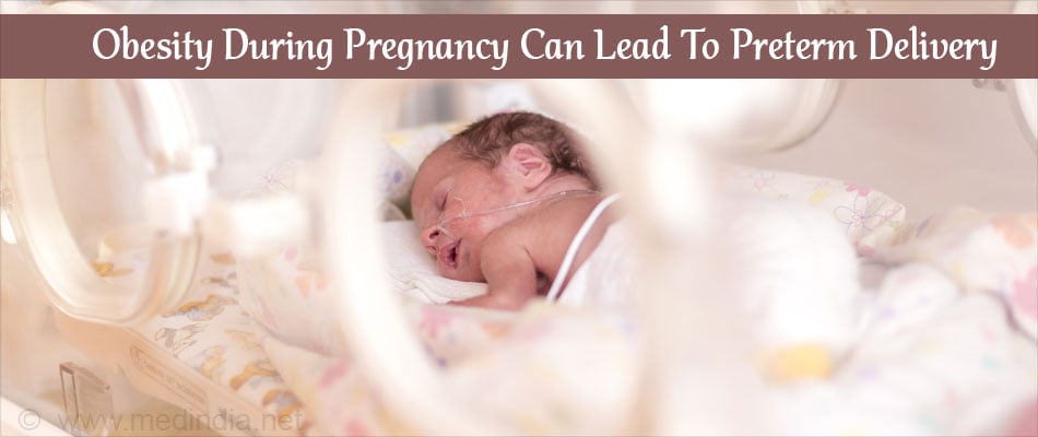 Obese During Pregnancy Can Lead To Preterm Delivery Obese During Pregnancy Can Lead To Preterm Delivery