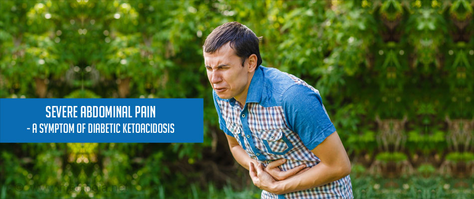 Symptoms of Diabetic Ketoacidosis - Severe Abdominal Pain Symptoms of Diabetic Ketoacidosis - Severe Abdominal Pain