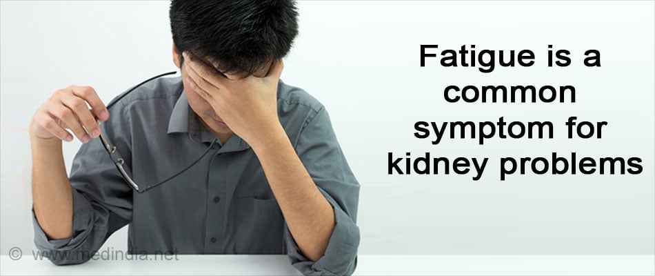Symptoms of Kidney (Fatigue) Symptoms of Kidney (Fatigue)