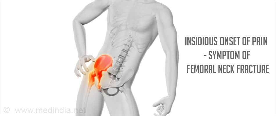 Insidious onset of pain - Symptom of Femoral Neck Fracture Insidious onset of pain - Symptom of Femoral Neck Fracture